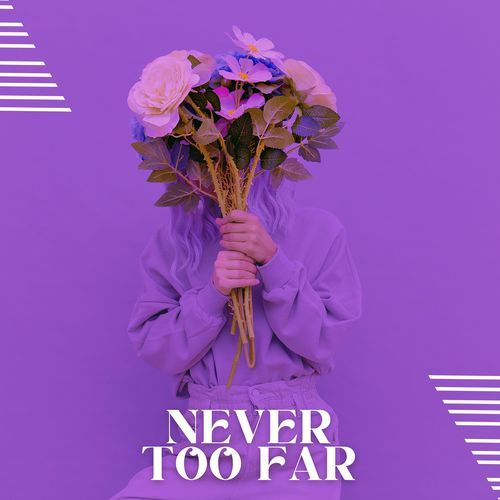 Never Too Far