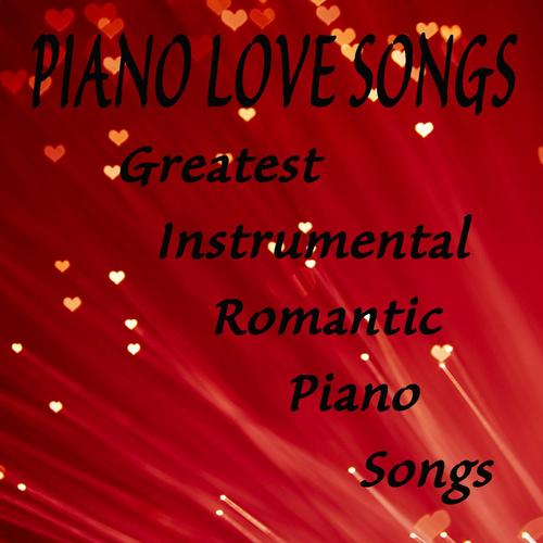 Piano Love Songs: Greatest Instrumental Romantic Piano Songs