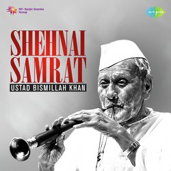 Shehnai Samrat - Ustad Bismillah Khan