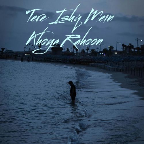 Tere Ishq Mein Khoya Rahoon