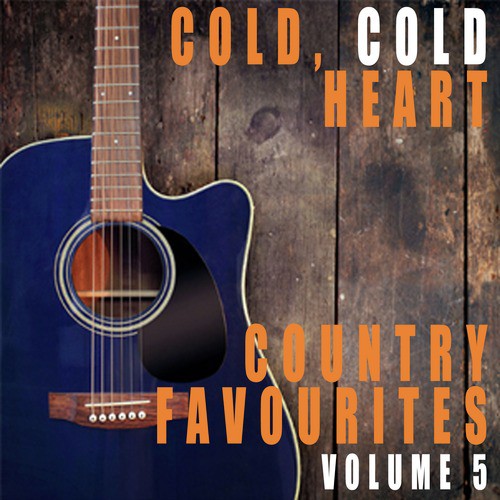 Cold, Cold Heart: Country Favourites, Vol. 5