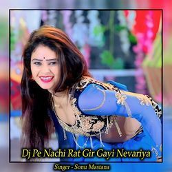 Dj Pe Nachi Rat Gir Gayi Nevariya