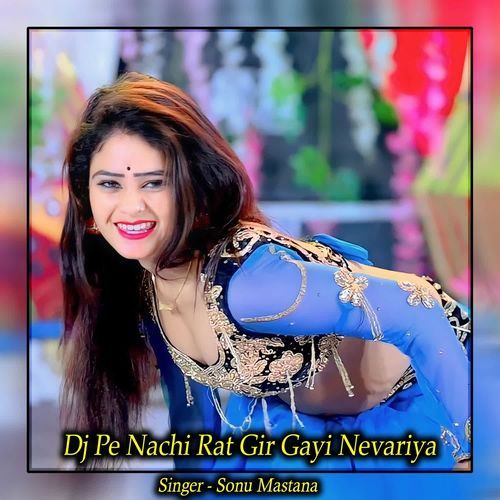 Dj Pe Nachi Rat Gir Gayi Nevariya