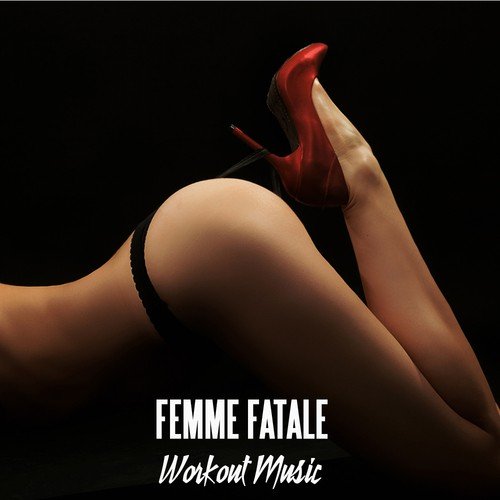 Femme Fatele - Workout Music and Workout Songs Ideal for Aerobic Dance, Music for Aerobics and Workout Songs for Exercise, Fitness, Workout, Aerobics, Running, Walking, Weight Lifting, Cardio, Weight Loss, Abs
