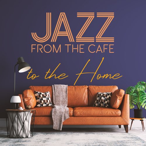 Jazz From the Cafe to the Home: Relax and Enjoy