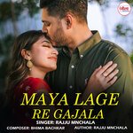 Maya Lage Re Gajala