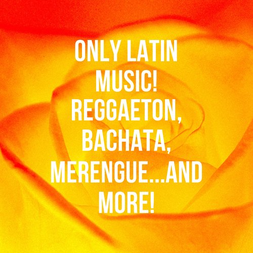 Only Latin Music! Reggaeton, Bachata, Merengue...And More!