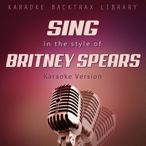 Sing in the Style of Britney Spears (Karaoke Version)