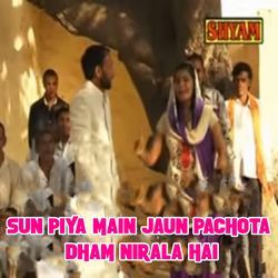 Sun Piya Main Jaun Pachota Dham Nirala Hai-OFkcHCF2ZXQ