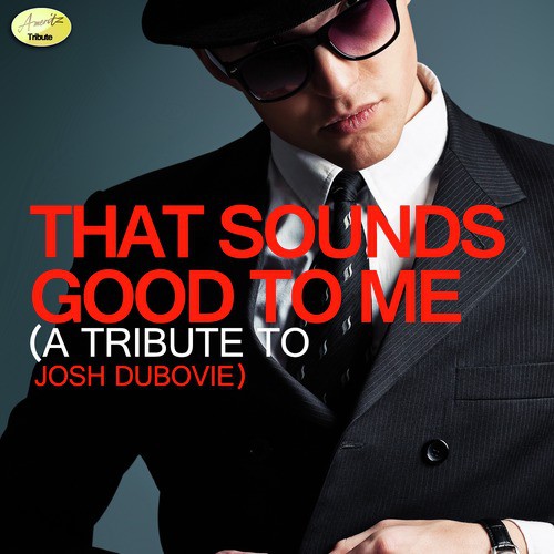 That Sounds Good to Me (A Tribute to Josh Dubovie)