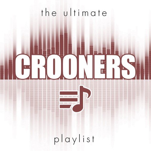 The Ultimate Crooners Playlist