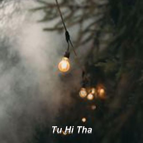 Tu Hi Tha