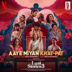 Aaye Miyan Khat-Pat (From "Lust Stories 3")