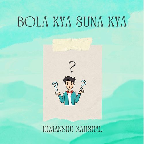 Bola Kya Suna Kya