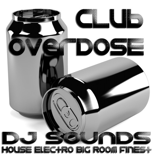 Club Overdose DJ Sounds (House, Electro, Big Room Finest)