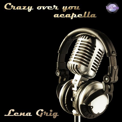 Crazy Over You ( ACAPELLA )