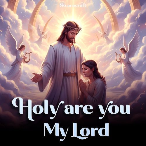 Holy are you my lord