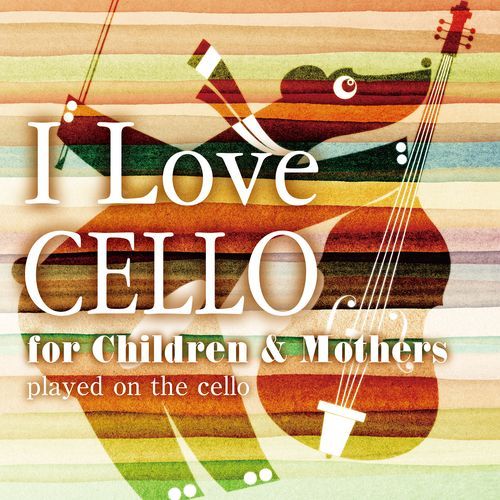 I Love CELLO for Children & Mothers (instrumental)