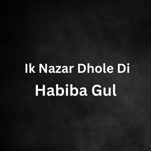 Ik Nazar Dhole Di