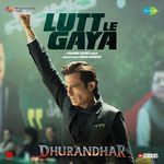 Lutt Le Gaya (From "Dhurandhar")