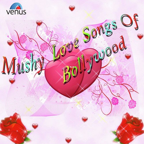 Mushy Love Songs Of Bollywood