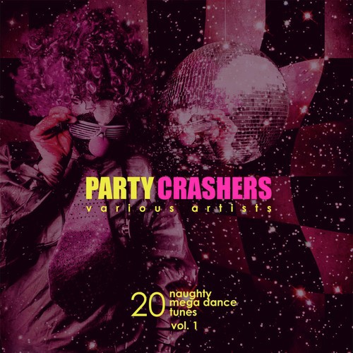 Party Crashers (20 Naughty Mega Dance Tunes), Vol. 1