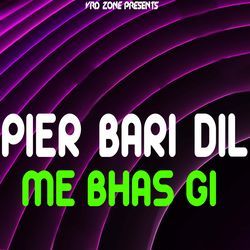 Peir Bari Dil Mai Bhas Gi