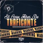 SÓ CORRE ATRAS DE TRAFICANTE