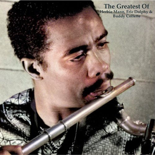 The Greatest Of Herbie Mann, Eric Dolphy &amp; Buddy Collette (All Tracks Remastered)_poster_image