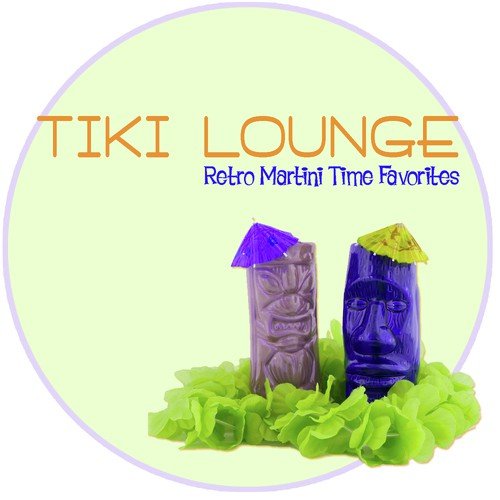 Tiki Lounge: Retro Martini Time Favorites
