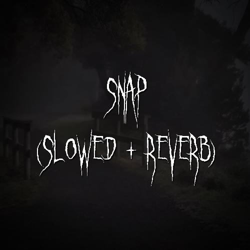 snap (Slowed and Reverb)