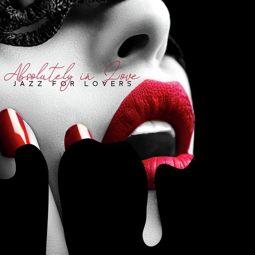 Absolutely in Love – Sensual & Passionate Jazz Collection for Lovers