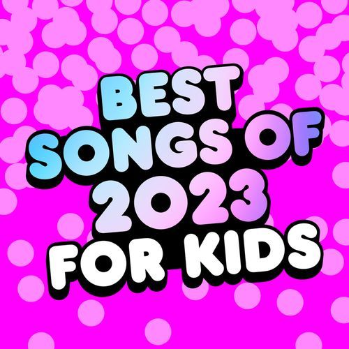 Best Songs of 2023 for Kids