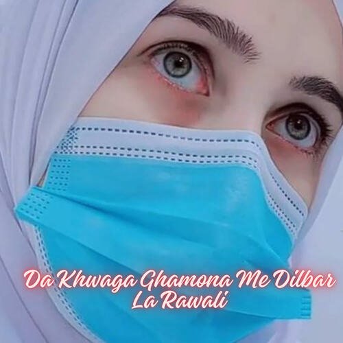 Da Khwaga Ghamona Me Dilbar La Rawali