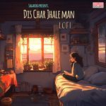 Dis Char Jhale Man - Lofi