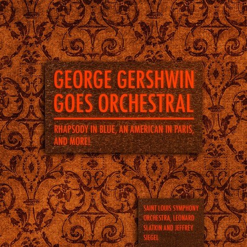 George Gershwin goes Orchestral - Rhapsody in Blue, An American in Paris, and more!
