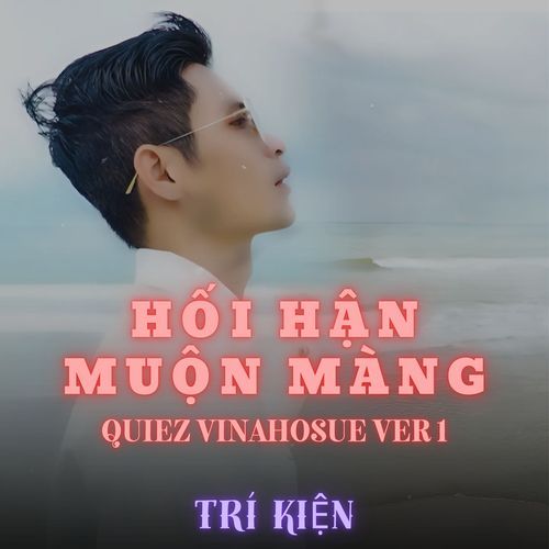 Hối Hận Muộn Màng (Quiez Vinahouse Version 1)