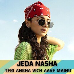 Jeda Nasha Teri Ankha Vich Aave Mainu-QwZYVEdmdgQ