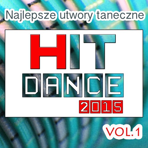 Najlepsze Utwory Taneczne Hit Dance 2015, Vol. 1