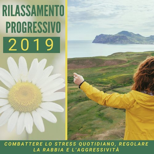 Rilassamento progressivo 2019 -  combattere lo stress quotidiano, regolare la rabbia e l’aggressività