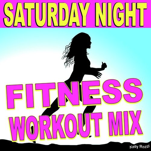 Saturday Night (Be My Baby) (Fitness Workout Mix)