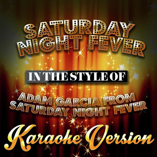 Saturday Night Fever (In the Style of Adam Garcia from Saturday Night Fever) [Karaoke Version]