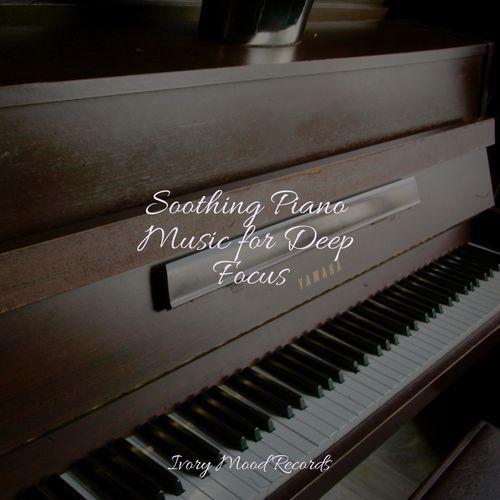 Soothing Piano Music for Deep Focus