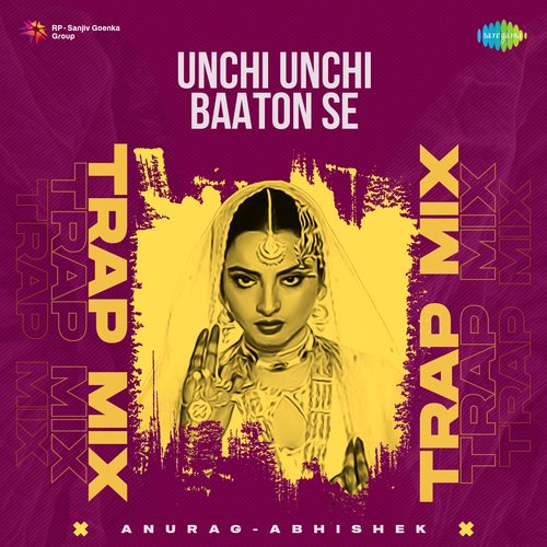 Unchi Unchi Baaton Se - Trap Mix