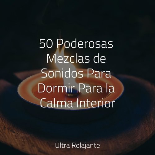 50 Poderosas Mezclas de Sonidos Para Dormir Para la Calma Interior