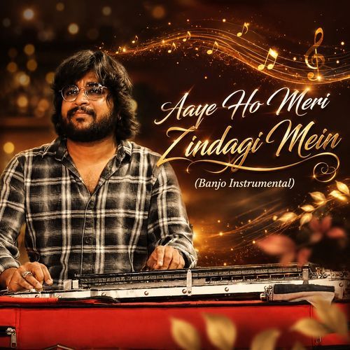 Aaye Ho Meri Zindagi Mein (Banjo Instrumental)