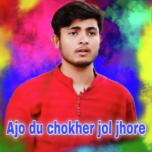 Ajo du chokher jol jhore