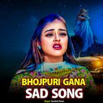 Bhojpuri Gana Sad Song