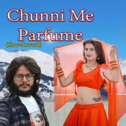 Chunni Me Perfume (Slow+Reverb)-OCAdHAdGfEU