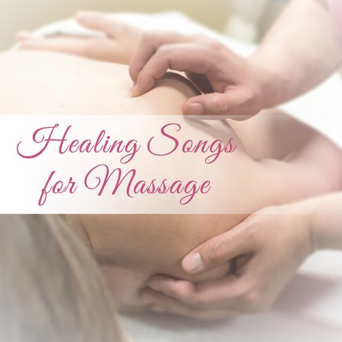 Healing Songs for Massage – Relaxing Music for Massage Therapy, Spa Wellness